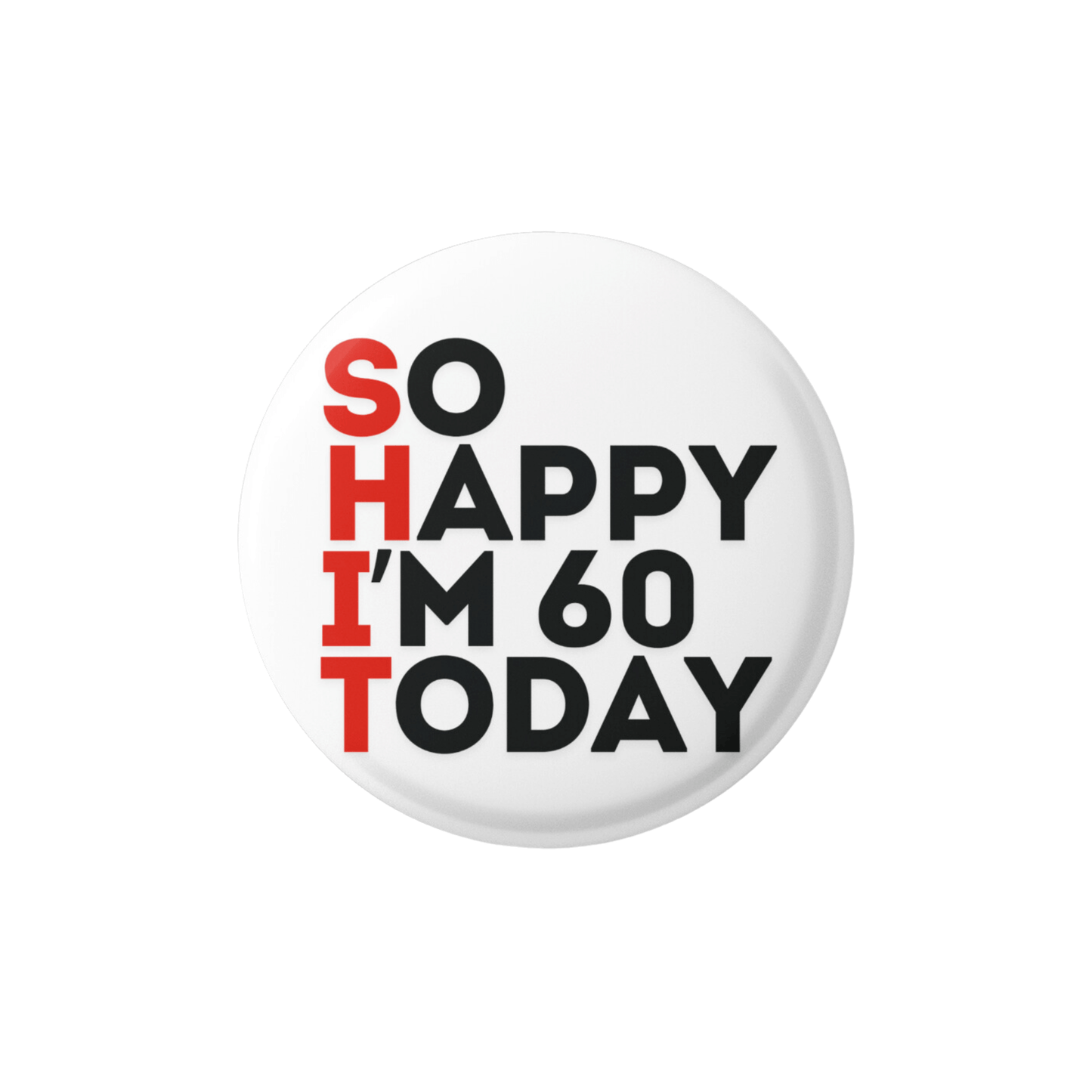 Happy Birthday So Happy Today Badge Funny and Unusual