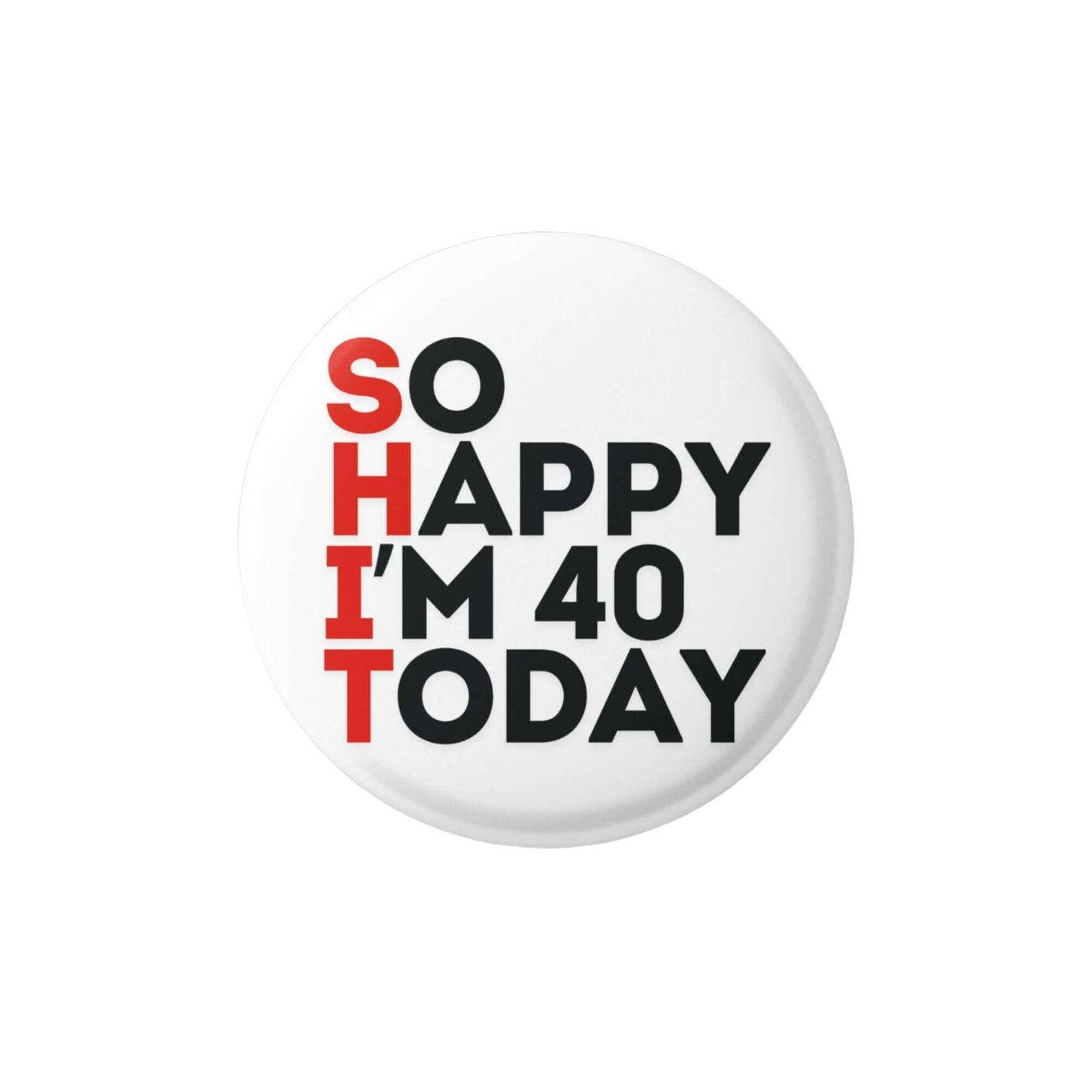 Happy Birthday So Happy Today Badge Funny and Unusual
