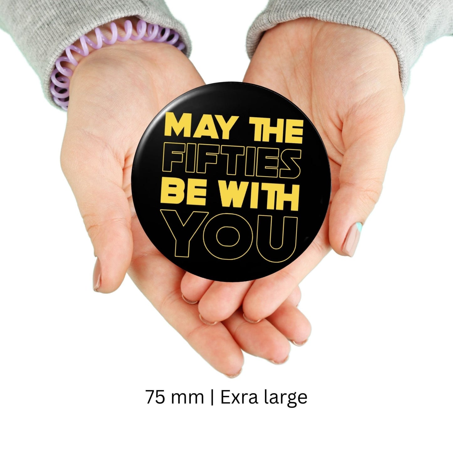 50th Birthday Badge - May The Fifties Be With You, Fun Party Accessory, Pin Button Badge - EMU Works