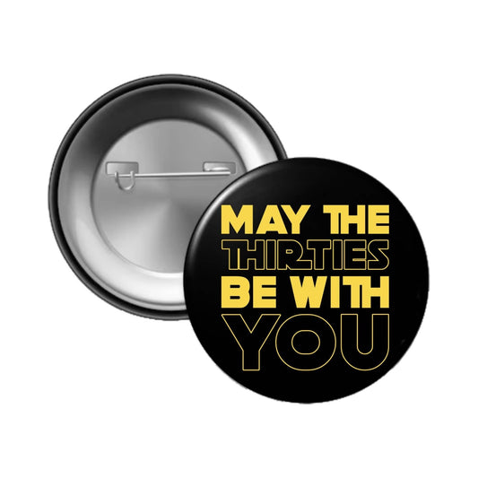 30th Birthday Badge - May The Thirties Be With You Fun Pin Button for Party Decorations - EMU Works