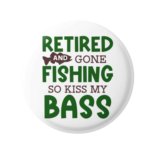 Retirement Fishing Badge - Retired And Gone Fishing Pin Button 75mm, 59mm, 50mm, 25mm Options