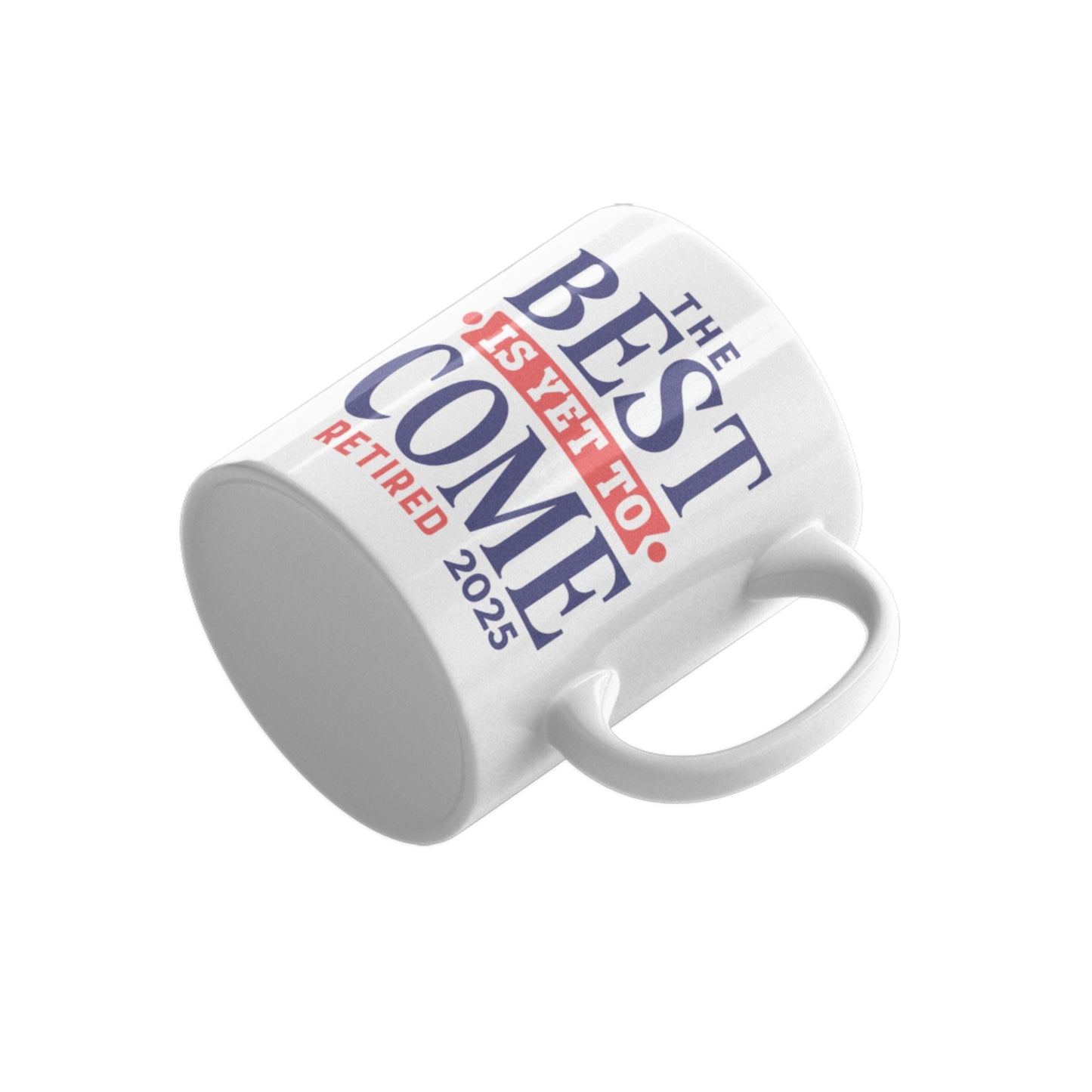 Happy Retirement Coffee Mug 2025 highlighting the motivational text 'The Best Is Yet To Come Retired 2025' - an ideal retirement coffee mug for anyone retiring.