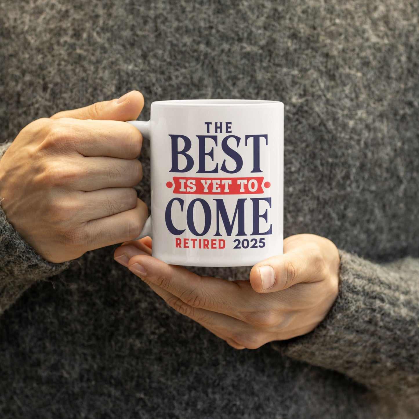 Person holding Happy Retirement Coffee Mug 2025 with 'The Best Is Yet To Come Retired 2025' - a wonderful retirement coffee mug for enjoying warm beverages.