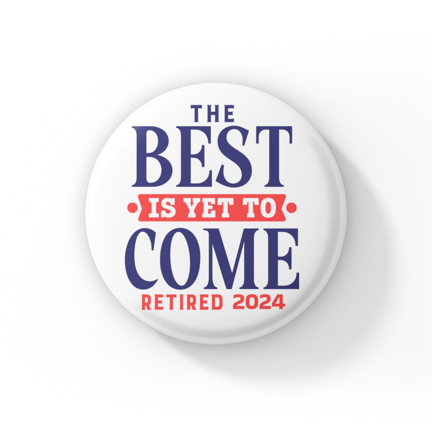 Retirement Badges - Funny Retired Gifts - Leaving Present - Yet To Come - 1in - EMU Works