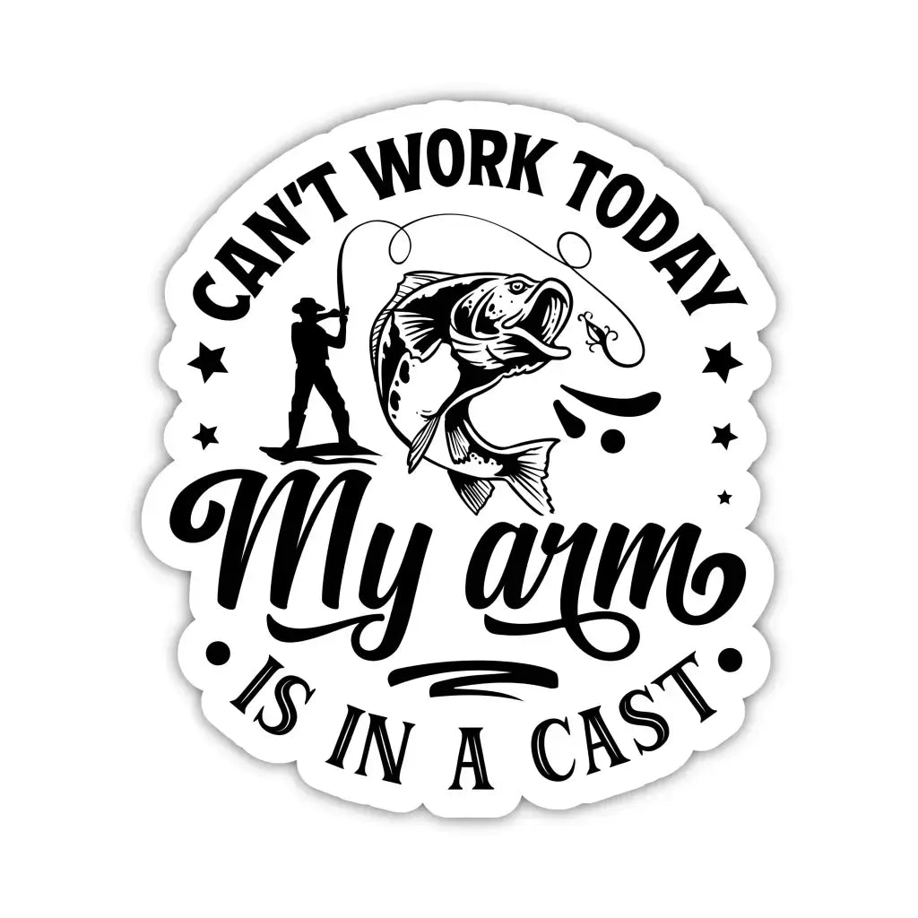 Can’t Work Today My Arm Is In A Cast Fishing Humour Matte Vinyl Sticker - 9cm x 8cm - EMU Works