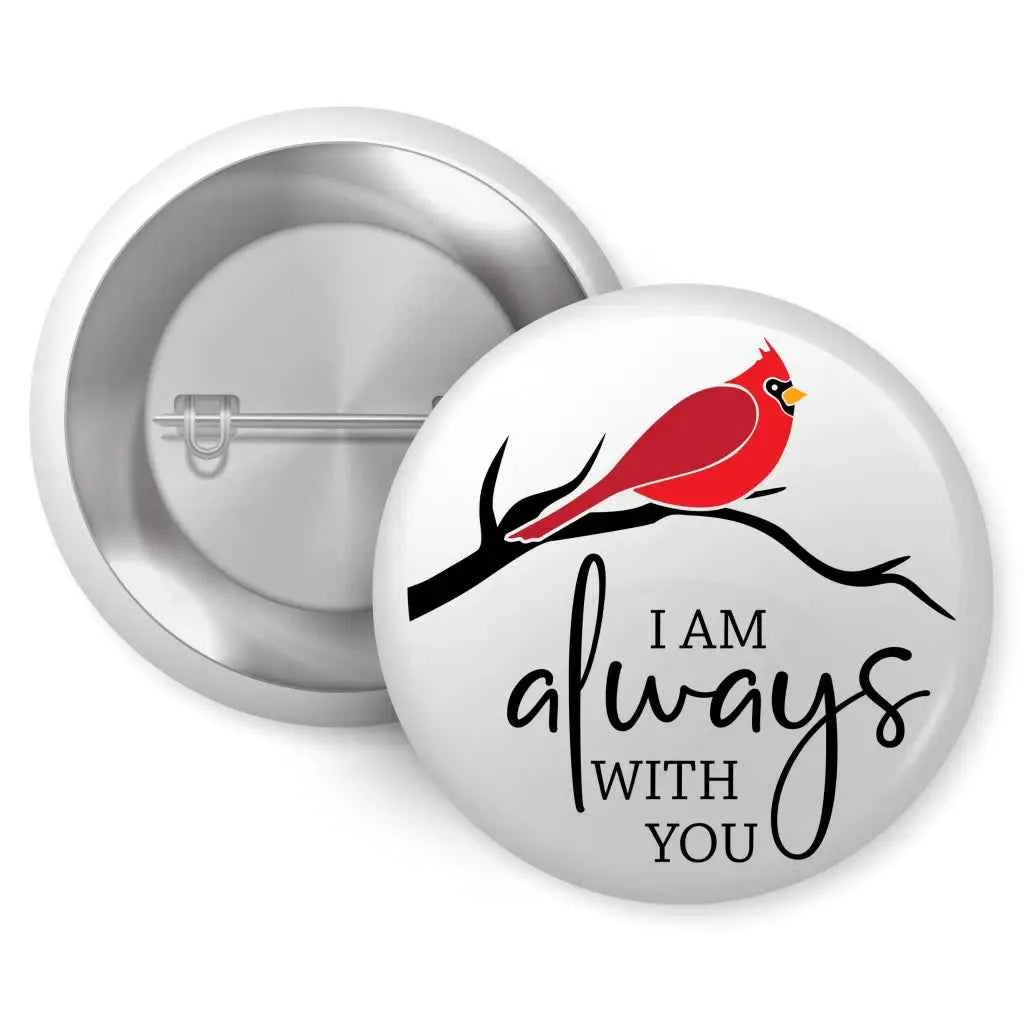 I Am Always With You Badge - 1 Inch 25mm Cardinal Remembrance Pin Button by EMU Works