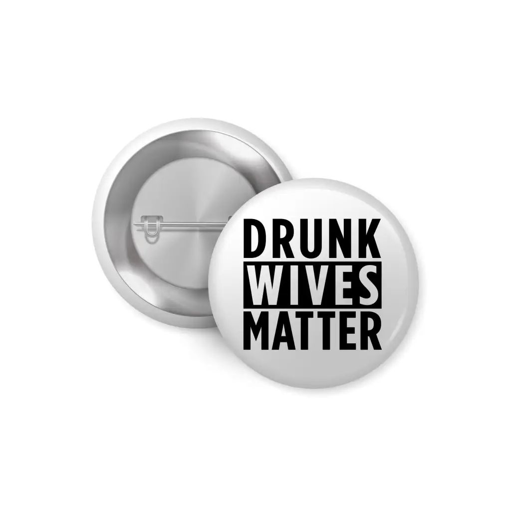 Drunk Wives Matter Humour Pin Button Badge 1in 25mm - EMU Works