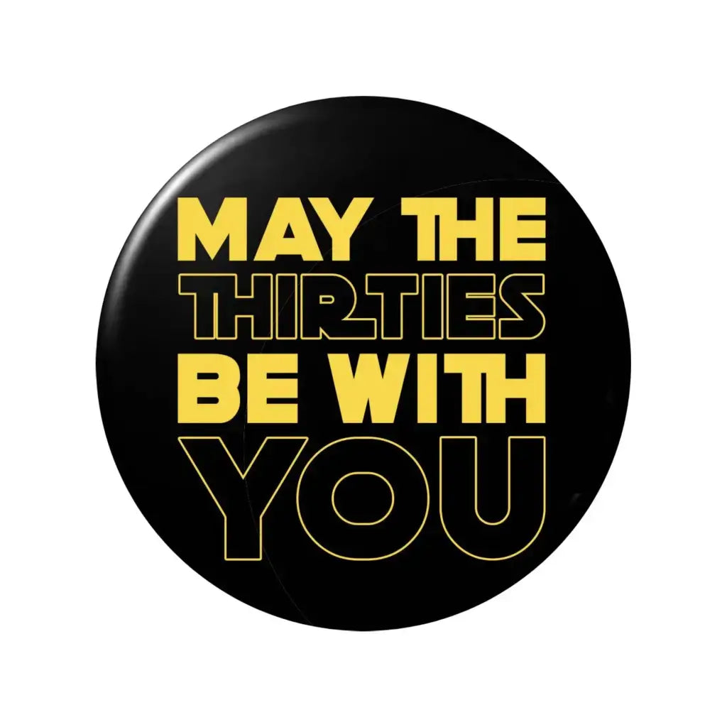 30th birthday badge with 'May The Thirties Be With You' text, perfect party accessory and decoration.