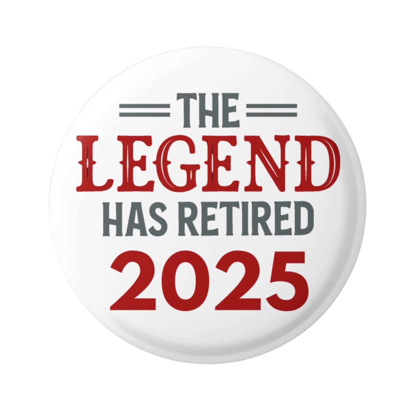 Retirement Badges 2025: The Legend Has Retired pin, showcasing bold text and a glossy finish for a celebratory touch.