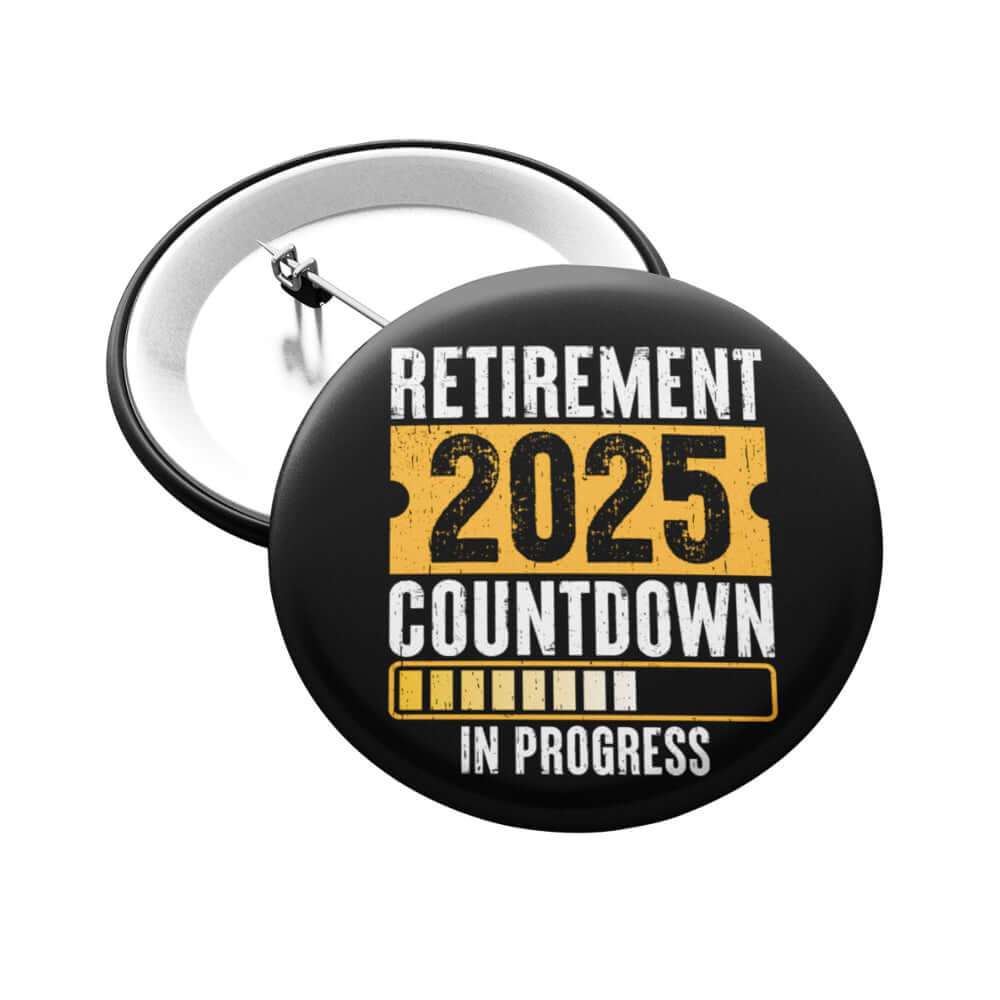 EMULWORKS Retirement Gift Badge 2025 Countdown In Progress button, playful pre-retirement sentiment, 59mm pin.