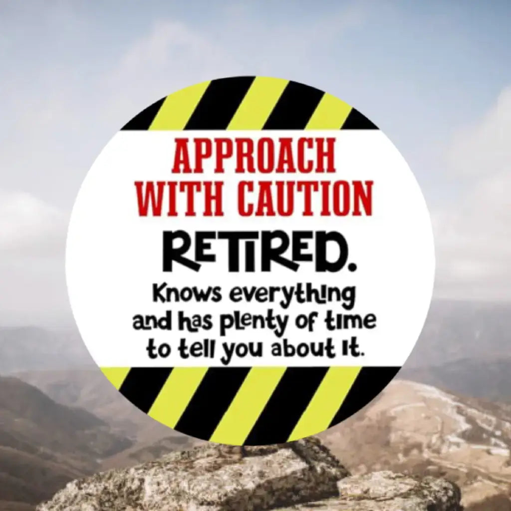 EMUWORKS - Retirement Gift Badges , Featuring Approach With Caution Retired , Retirement Novelty Sentiment Pin Button Badge , Medium - EMU Works