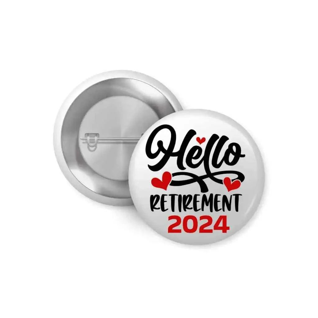 Hello Retirement 2024 Novelty Sentiment Pin Button Badge 25mm 1in