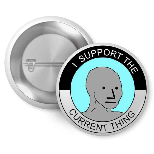 Funny Political Badges: I Support The Current Thing Wojak Badge 1in (25mm) for Unique Style