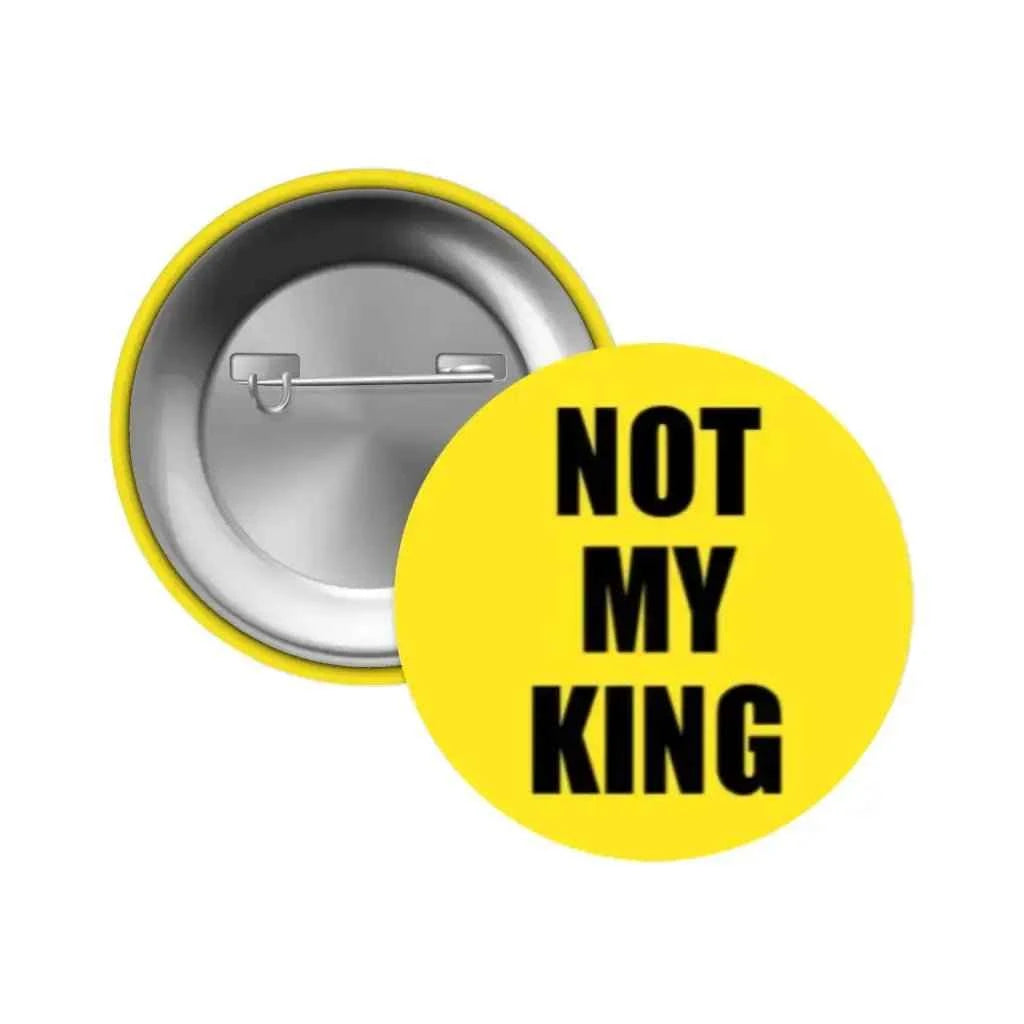 Not My King Anti Monarchy Activism Pin Badge 2.32In 59Mm Statement Piece