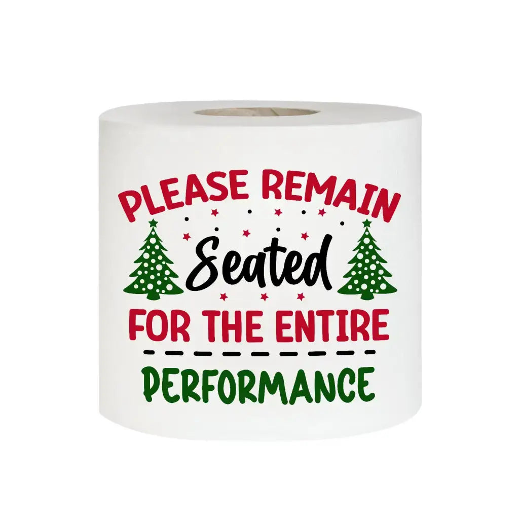 Novelty Christmas Printed Toilet Roll Please Remain Seated For The Entire Performance - EMU Works