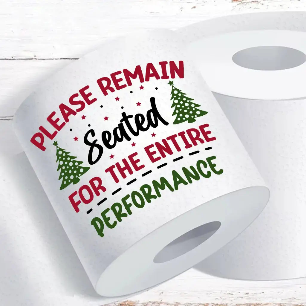 Novelty Christmas Printed Toilet Roll Please Remain Seated For The Entire Performance - EMU Works