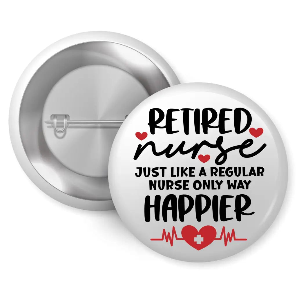 Retired Nurse Happier Health Awareness Badge 1in 25mm - EMU Works