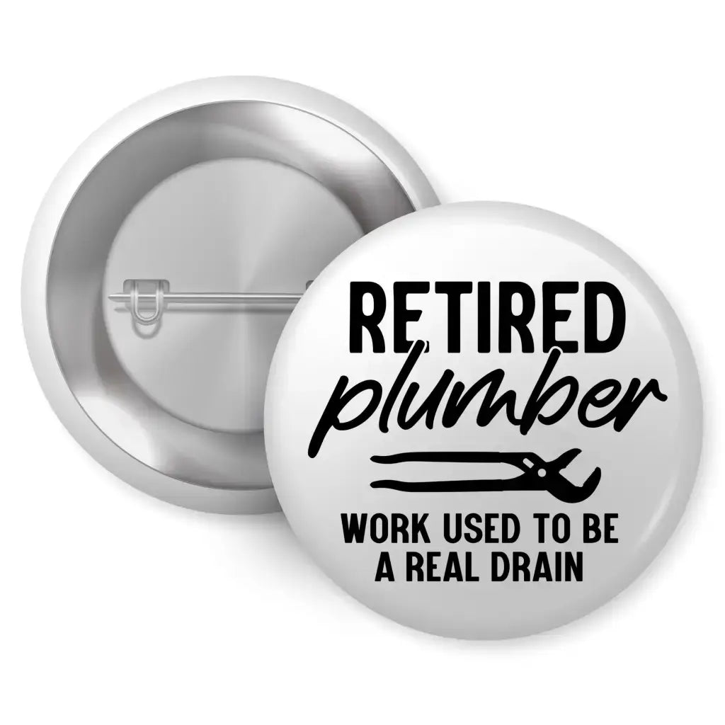 Retired Plumber Celebration Pin Button Badge 1in 25mm - EMU Works