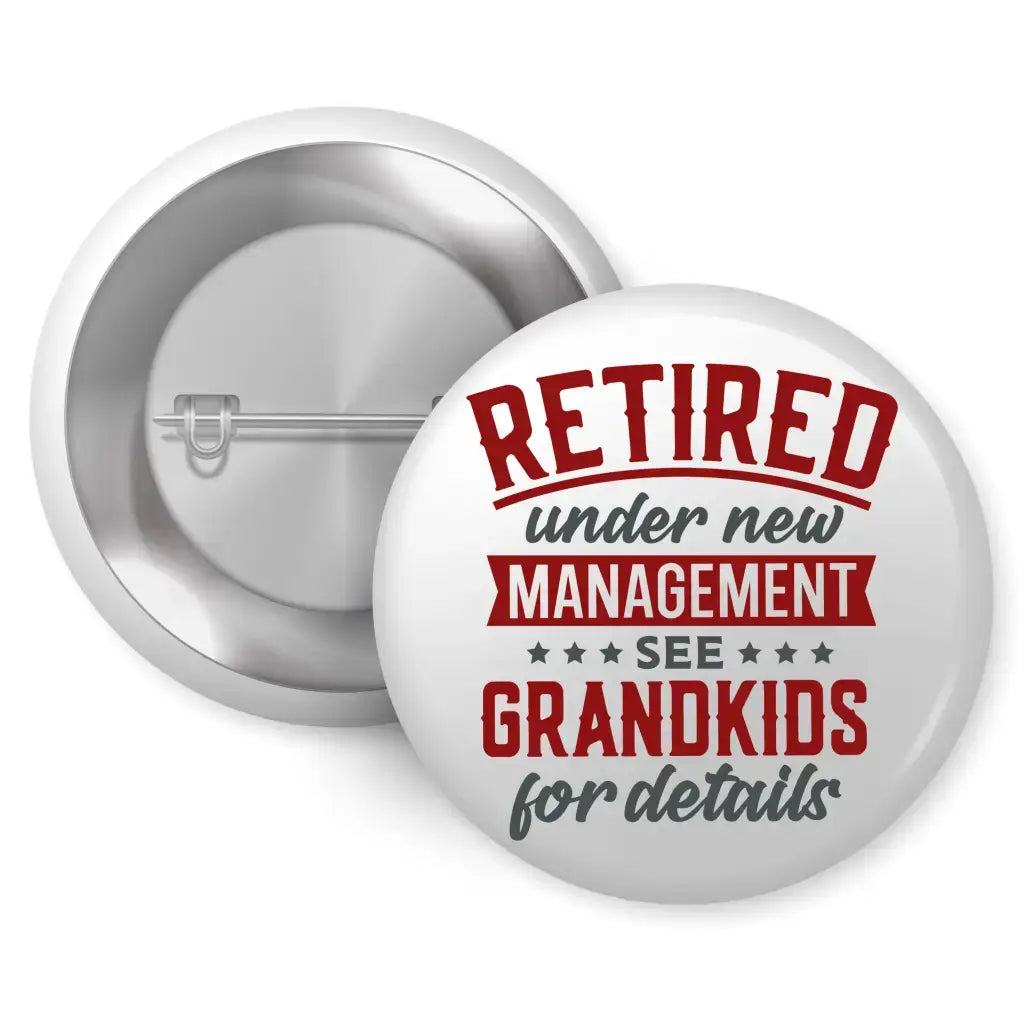 Retired Under New Management Grandkids Celebration Pin Button Badge 1in 25mm - EMU Works