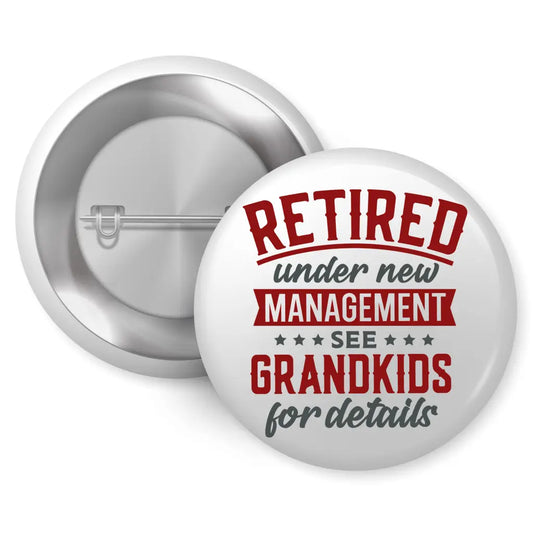 Retired Under New Management Grandkids Pin Button Badge