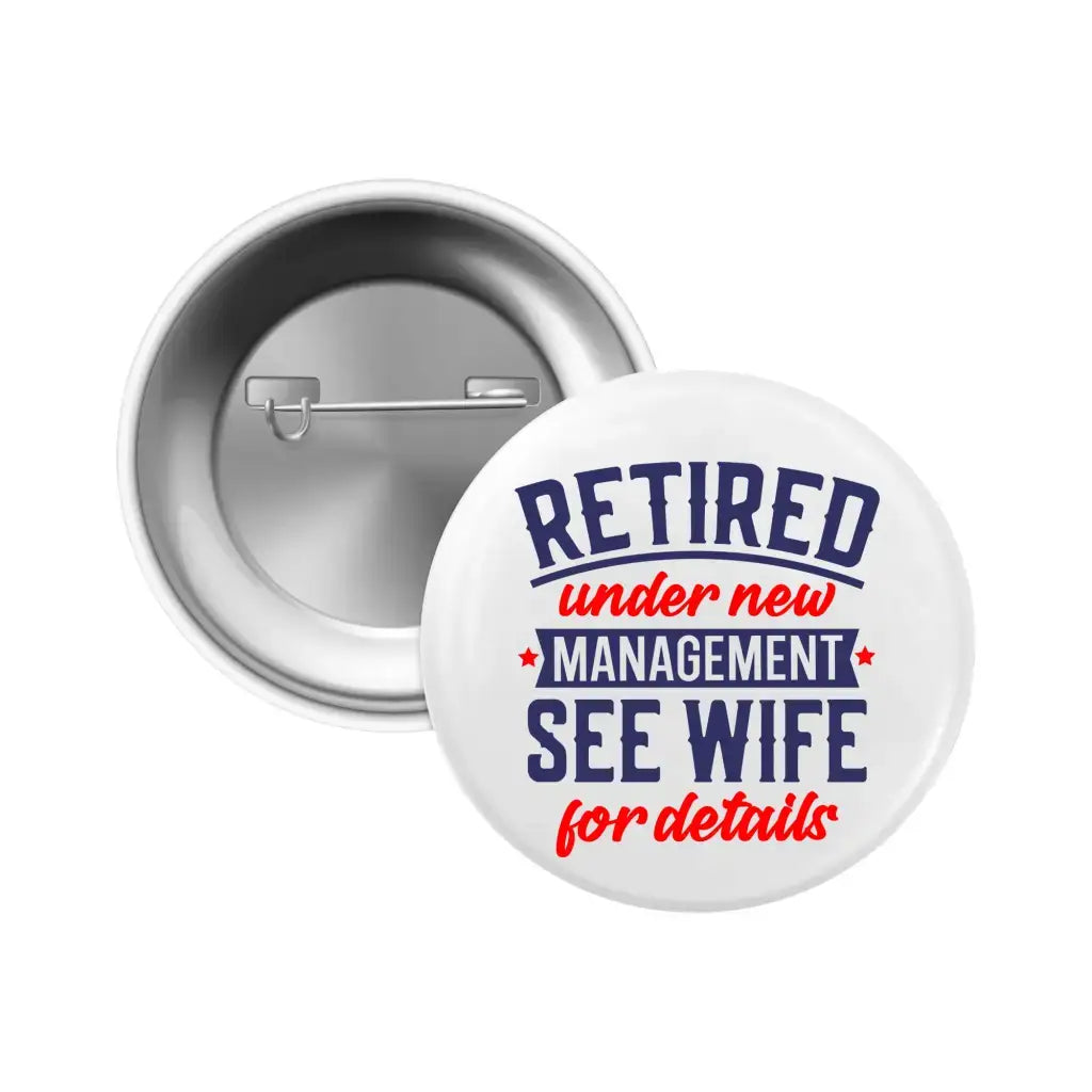 Retirement Badges: Heartfelt Thank You Gifts for Men - Interior view of a badge showing 'Retired under new management, see wife for details' - Perfect choice for farewell gift ideas for colleagues.