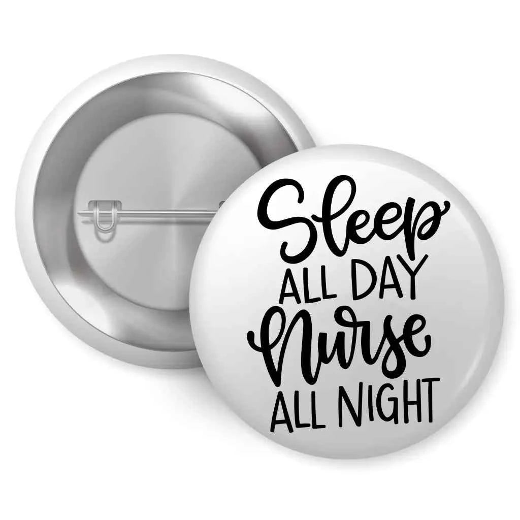 Sleep All Day Nurse Badge Button - 1 Inch (25mm) Pin Button Badge for Health Awareness