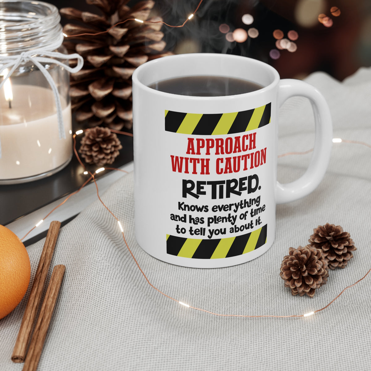Retired Mug - "Approach With Caution: Retired. Knows everything and has plenty of time to tell you about it"