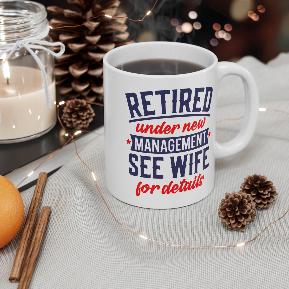 Retired Mug — “Retired Under New Management: See Wife for Details” 11oz Coffee Cup