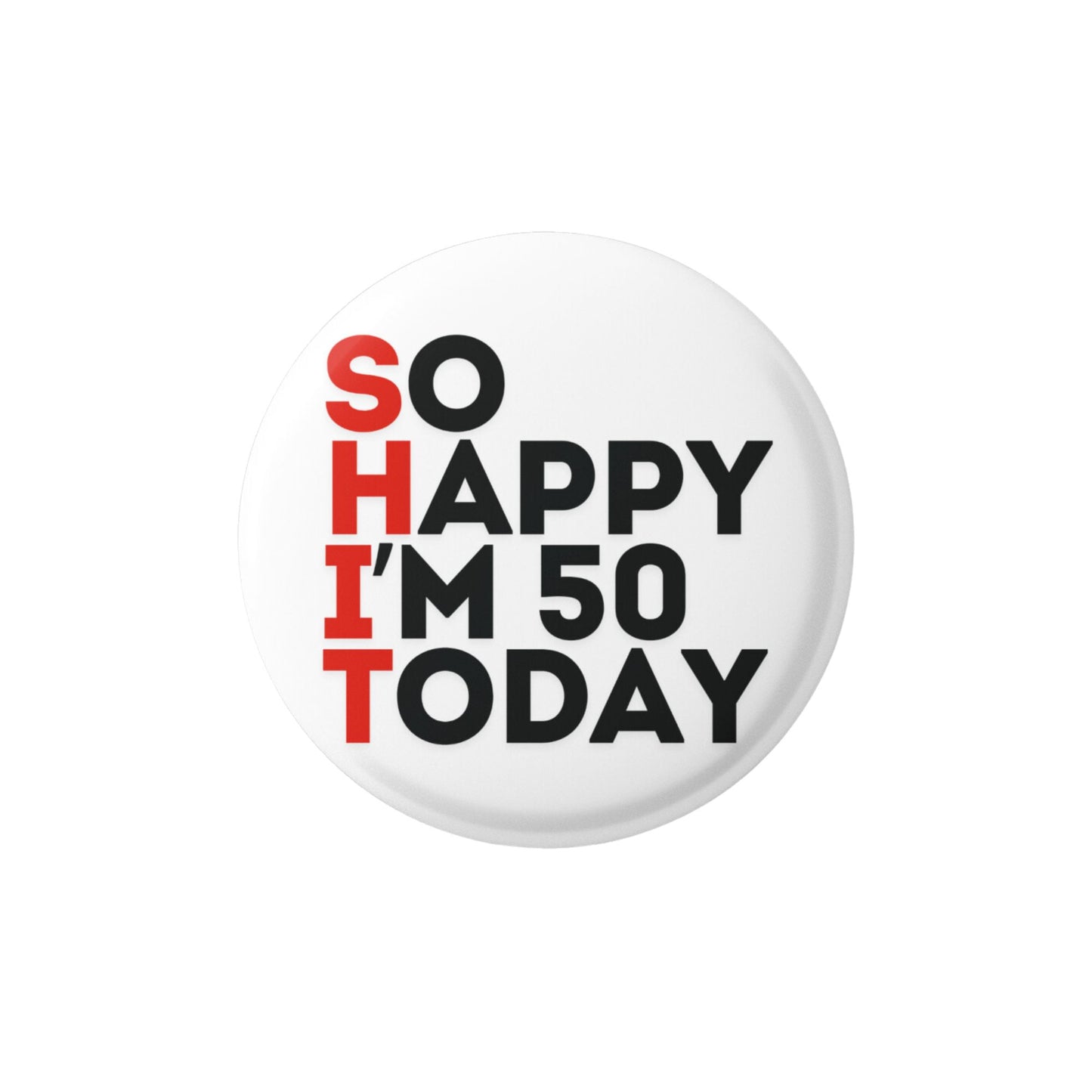 Happy Birthday So Happy Today - Birthday Badge - Gifts for Men Funny and Unusual - Novelty Gifts for Men - Pin Badge - Funny Badges for Adults - Rude Badges for Men