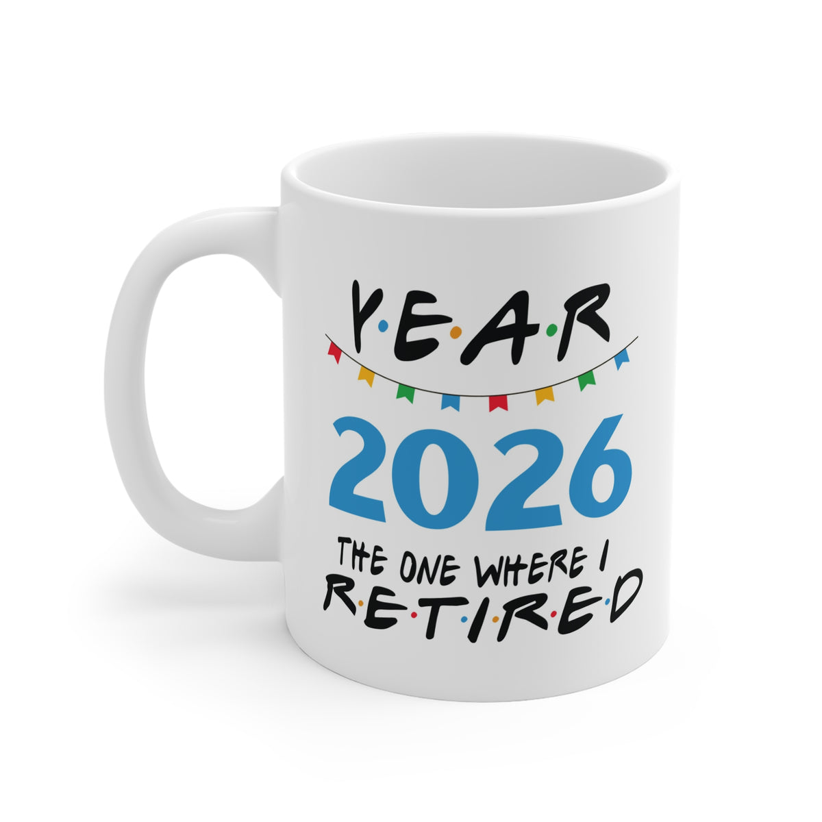 2026 Retirement Mug - "Year 2026 The One Where I Retired" Funny Farewell Coffee Cup
