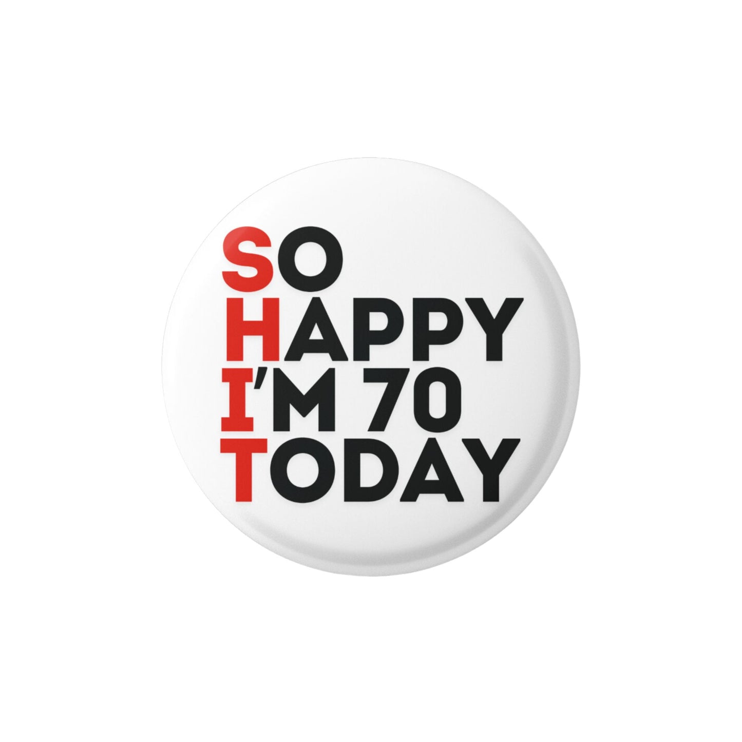 Happy Birthday So Happy Today - Birthday Badge - Gifts for Men Funny and Unusual - Novelty Gifts for Men - Pin Badge - Funny Badges for Adults - Rude Badges for Men