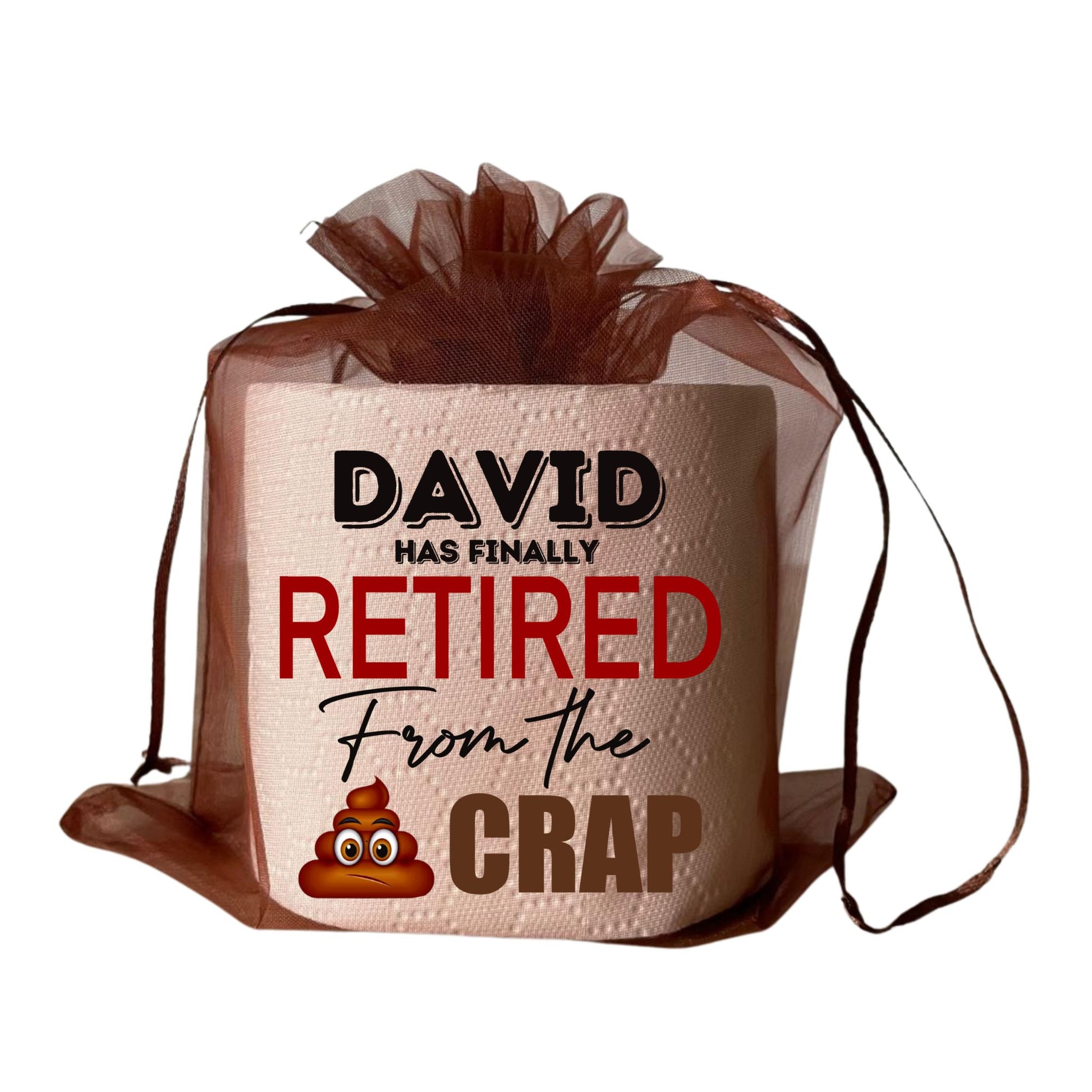 Funny retirement gift presented in an organza bag, featuring a toilet roll with the quirky message 'David has finally retired from the crap'.