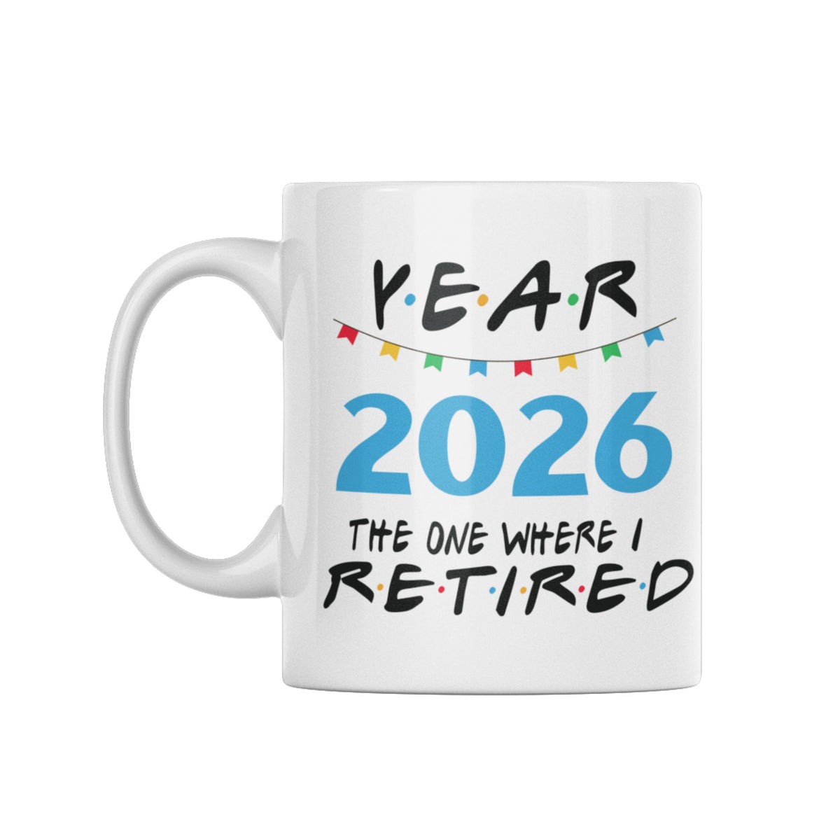 2026 Retirement Mug — "Year 2026: The One Where I Retired" Ceramic Coffee Cup