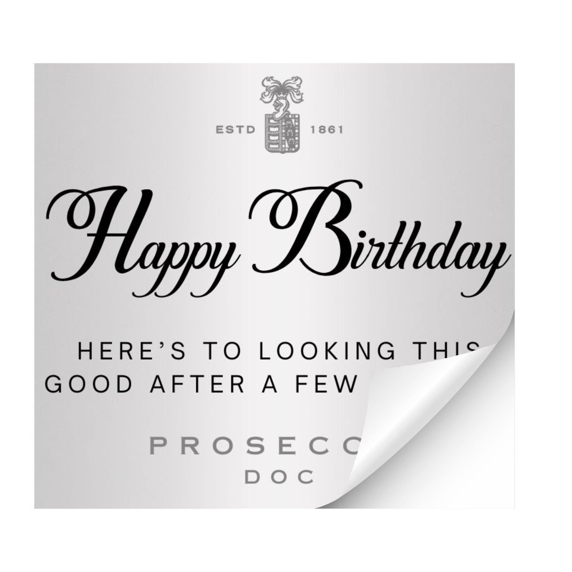 Elegant birthday wine sticker that is part of unique prosecco gifts, displaying 'Happy Birthday - Here’s to Looking This Good After a Few'.