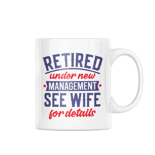 Happy Retirement Coffee Mug 2025 featuring the humorous text 'Retired Under New Management See Wife For Details', great for gifts for retiring colleagues.