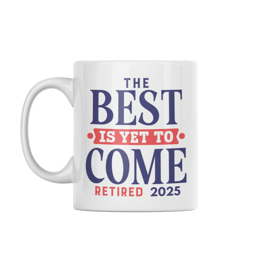 Happy Retirement Coffee Mug 2025 showing vibrant text 'The Best Is Yet To Come Retired 2025' - a perfect retirement coffee mug for celebrating a milestone.