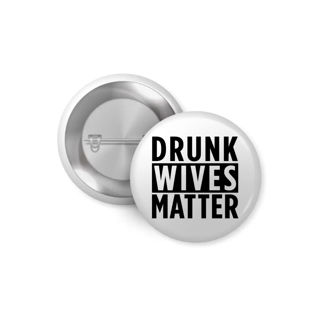 EMU Works - Drunk Wives Matter Humour Pin Button Badge 1in