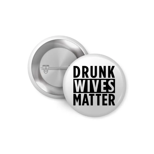 EMU Works - Drunk Wives Matter Humour Pin Button Badge 1in