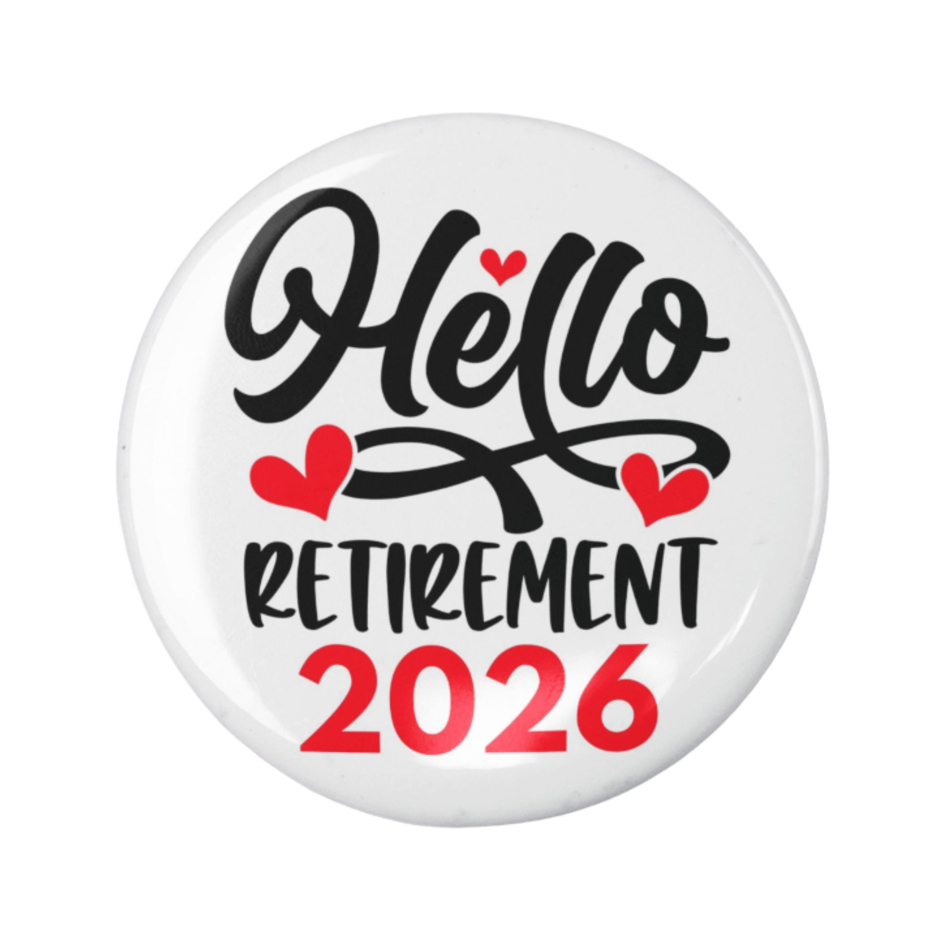 Hello Retirement 2026 Badge – Funny Retirement Gift Pin Button featuring a stylish design with hearts.