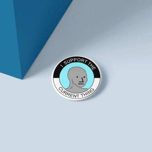 EMU Works I Support the Current Thing Wojak Badge 1in 25mm