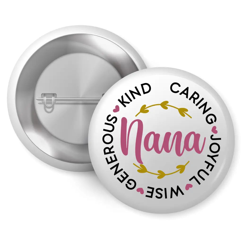 Nana Kind Caring Pin Badge 1in 25mm | Metal Plate & Plastic