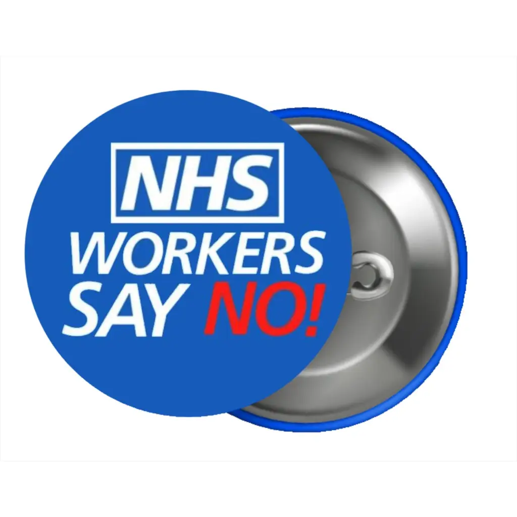 NHS Workers Say No Support Pin Button Badge | 1in 25mm Size