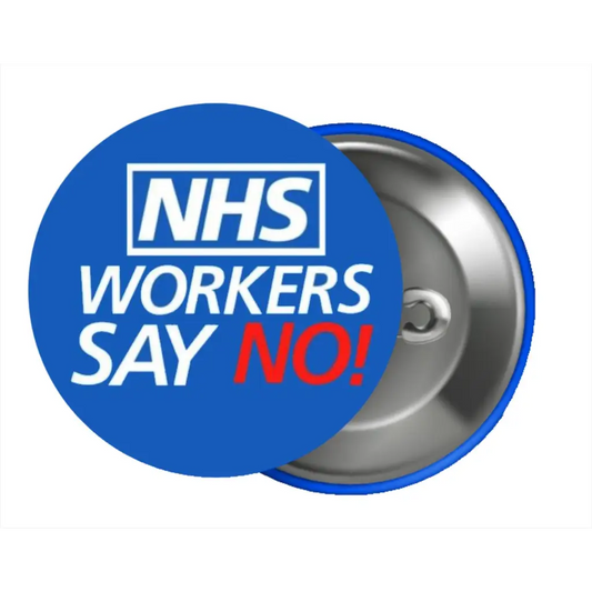 NHS Workers Say No Support Pin Button Badge | 1in 25mm Size