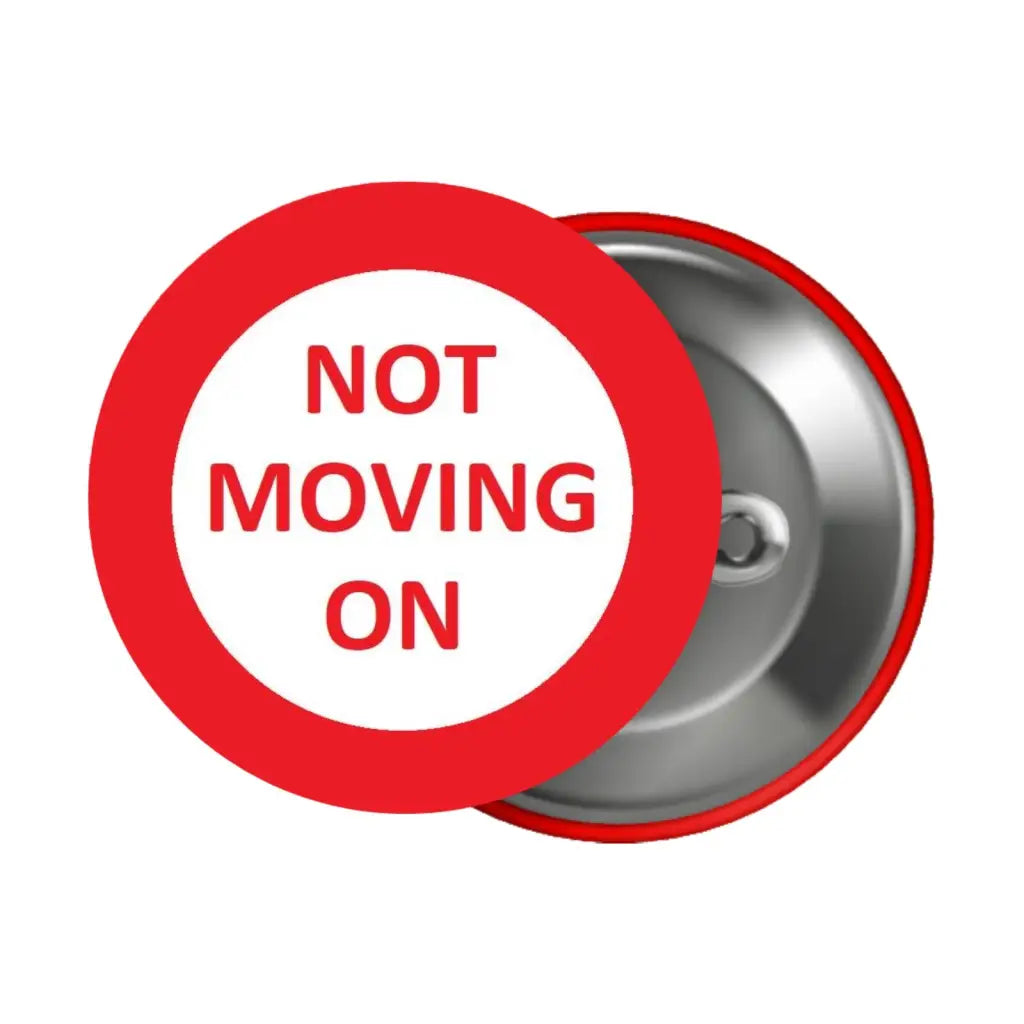 EMU Works - No Moving On Political Pin Button Badge 1in