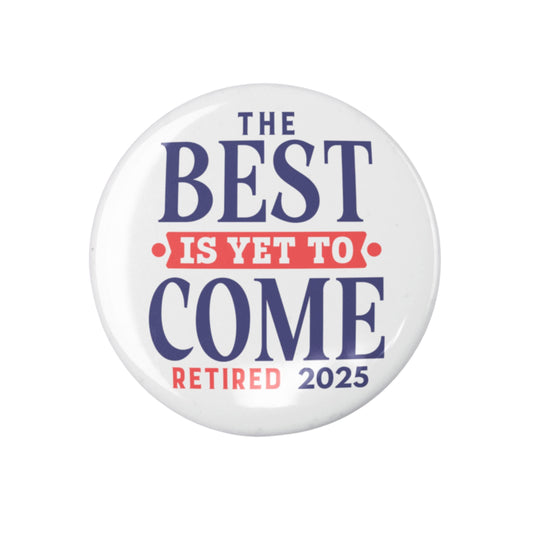 Happy Retirement Party Pin featuring 'The Best Is Yet To Come, Retired 2025' design. A vibrant retirement party pin perfect for celebrating new beginnings.